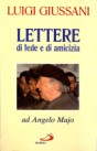Lettere di fede e di amicizia ad Angelo Majo: A mons. Luigi Giussani nel 75° compleanno