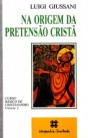 Na origem da pretensão cristã: Curso básico de cristianismo: Volume 2