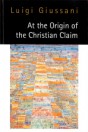 At the Origin of the Christian Claim