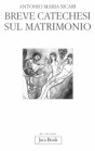 Prefazione a Breve catechesi sul matrimonio, di Antonio Maria Sicari