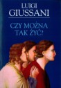 Czy można tak żyć?: Zapis rekolekcji wygłoszonych przez Luigi Giussaniego dla Ruchu Komunia i Wyzwolenie