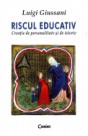 Riscul educativ: Creaţie de personalitate şi de istorie