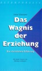 Das Wagnis der Erziehung: Zur christlichen Erfahrung