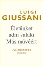 “Eloszó: «O életem élete: Krisztus».” In: Luigi Giussani: Életünket adni valaki Más muvéért “Eloszó: «O életem élete: Krisztus».” In: Luigi Giussani: Életünket adni valaki Más muvéért