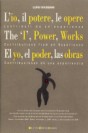 L'io, il potere, le opere: Contributi da un'esperienza. The 'I', Power, Works: Contributions from an Experience. El yo, el poder, las obras: Contribuciones de una experiencia