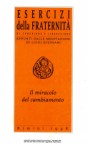 Il miracolo del cambiamento: Esercizi della Fraternità di Comunione e Liberazione: Appunti dalle meditazioni di Luigi Giussani