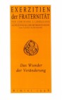 Das Wunder der Veränderung: Exerzitien der Fraternität von Comunione e Liberazione: Aufzeichnung der Betrachtungen von Luigi Giussani