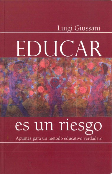 Educar es un riesgo: Apuntes para un m&#233;todo educativo verdadero