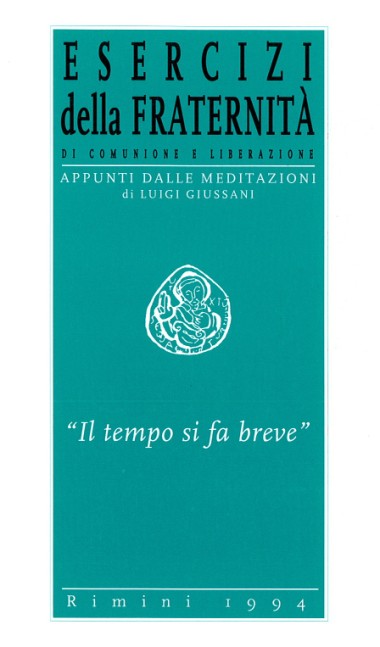 &quot;Il tempo si fa breve&quot;: Esercizi della Fraternit&#224; di Comunione e Liberazione: Appunti dalle meditazioni di Luigi Giussani