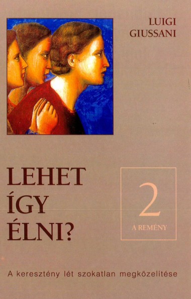 Lehet &#237;gy &#233;lni?: II: A rem&#233;ny: A kereszt&#233;ny l&#233;t szokatlan megk&#246;zel&#237;t&#233;se