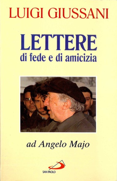 Lettere di fede e di amicizia ad Angelo Majo: A mons. Luigi Giussani nel 75&#176; compleanno