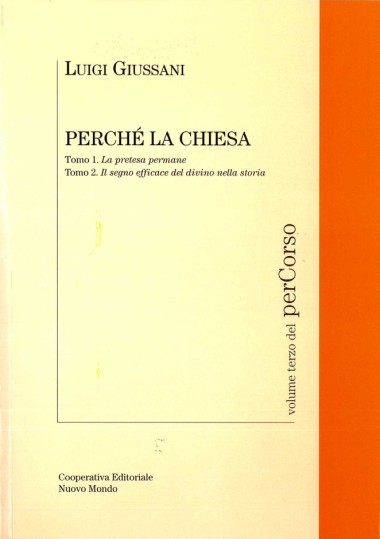 Perch&#233; la Chiesa: Tomo 1. La pretesa permane. Tomo 2.  Il segno efficace del divino nella storia: Volume terzo del perCorso