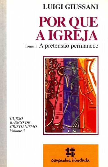 Por que a Igreja: Tomo 1: A pretens&#227;o permanece: Curso b&#225;sico de Cristianismo: Volume 3