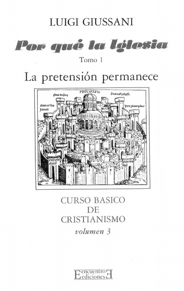 Por qu&#233; la Iglesia: Tomo 1: La pretensi&#243;n permanece: Curso b&#225;sico de Cristianismo: Volumen 3