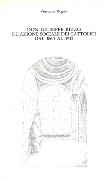 Prefazione a Don Giuseppe Rizzo e l&#39;azione sociale dei cattolici dal 1860 al 1912, di Vincenzo Regina