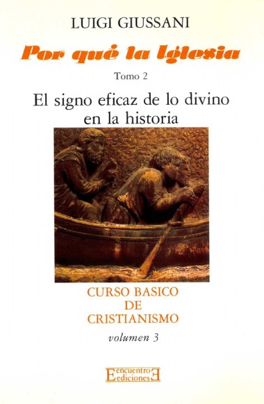 Por qu&#233; la Iglesia: Tomo 2: El signo eficaz de lo divino en la historia: Curso b&#225;sico de Cristianismo: Volumen 3