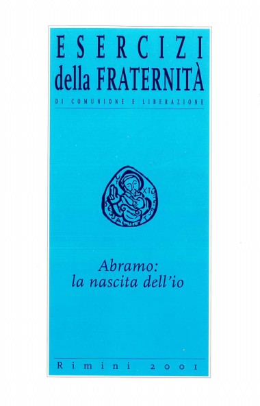&quot;Intervento conclusivo di don Giussani.&quot; In Abramo: la nascita dell’io: Esercizi della Fraternit&#224; di Comunione e Liberazione