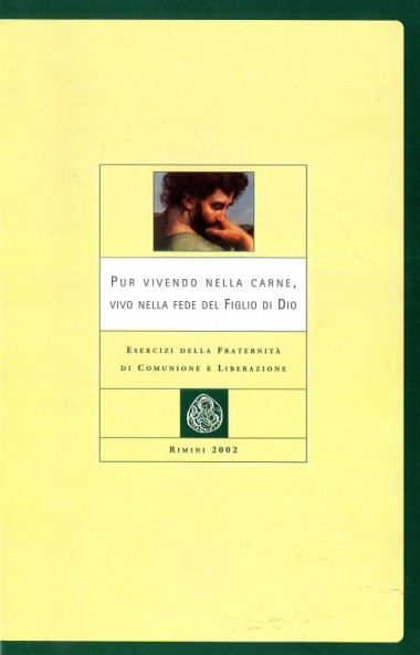 “La lettera di don Giussani ai membri della Fraternit&#224;.” In Pur vivendo nella carne, vivo nella fede del Figlio di Dio: Esercizi della Fraternit&#224; di Comunione e Liberazione