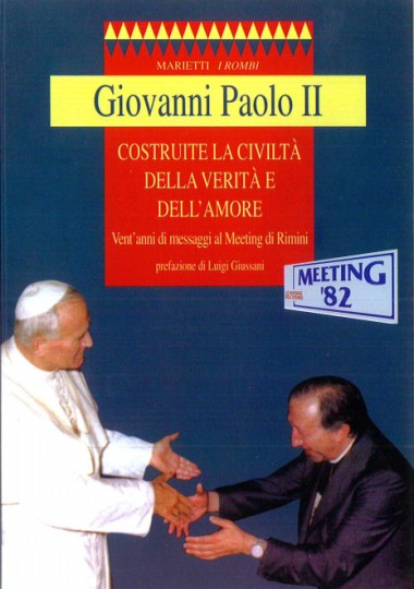 Prefazione a Costruite la civilt&#224; della verit&#224; e dell&#39;amore: Vent&#39;anni di messaggi al Meeting di Rimini, di Giovanni Paolo II