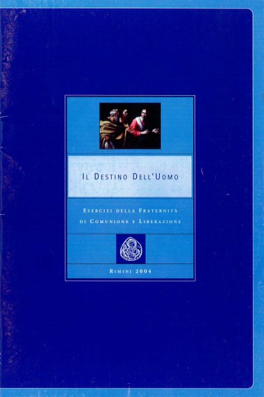 &quot;Intervento conclusivo di don Giussani.&quot; In Il Destino dell&#39;Uomo: Esercizi della Fraternit&#224; di Comunione e Liberazione