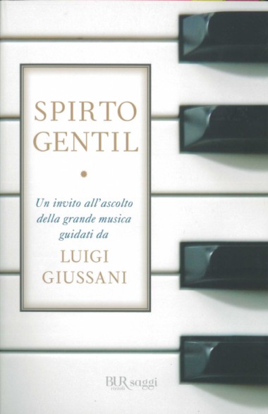 &quot;[Contributi].&quot; In Spirto gentil: Un invito all&#39;ascolto della grande musica guidati da Luigi Giussani