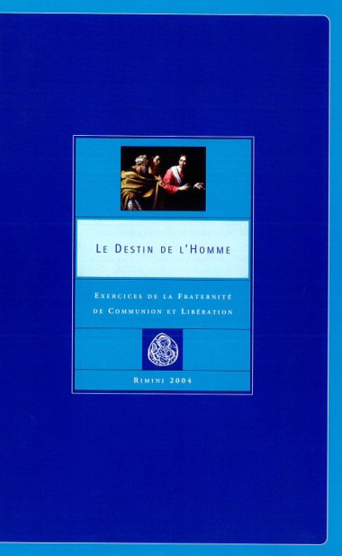 Intervention conclusive de don Giussani. Dans Le destin de l&#39;homme: Exercices de la Fraternit&#233; de Communion et Lib&#233;ration