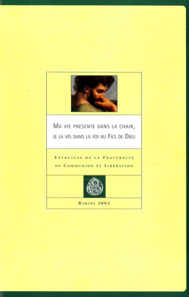 “Intervention conclusive de don Giussani.” Dans Ma vie pr&#233;sente dans la chair, je la vis dans la foi au Fils de Dieu: Exercices de la Fraternit&#233; de Communion et Lib&#233;ration