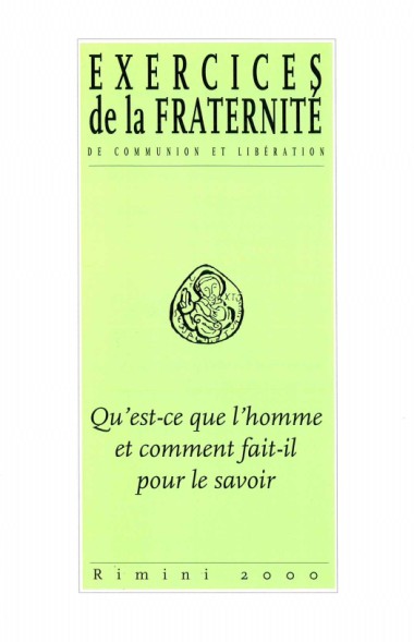 &quot;Intervention de don Giussani en conclusion.&quot; Dans Qu’est-ce que l’homme et comment fait-il pour le savoir: Exercises de la Fraternit&#233; de Communion et Lib&#233;ration