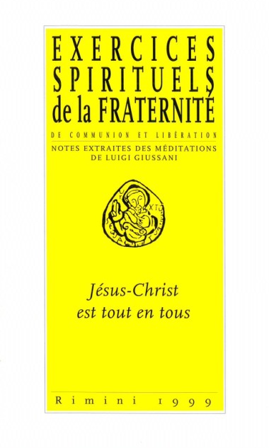 J&#233;sus-Christ est tout en tous: Exercices spirituels de la Fraternit&#233; de Communion et Lib&#233;ration: Notes extraites des m&#233;ditations de Luigi Giussani