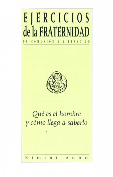 “Intervenci&#243;n final de don Giussani.” En Qu&#233; es el hombre y c&#243;mo llega a saberlo: Ejercicios de la Fraternidad de Comuni&#243;n y Liberaci&#243;n