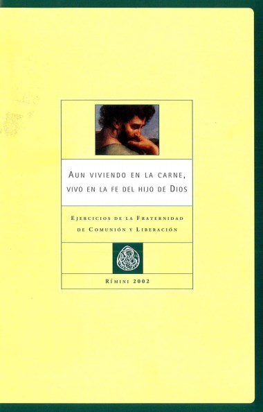 “Intervenci&#243;n final de don Giussani.” En Aun viviendo en la carne, vivo en la fe del hijo de Dios: Ejercicios de la Fraternidad de Comuni&#243;n y Liberaci&#243;n