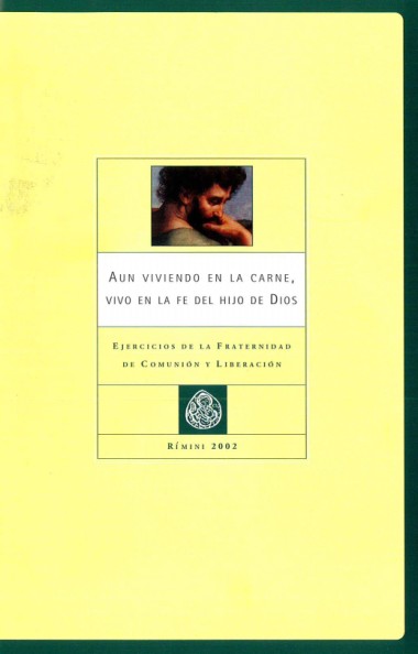 “Carta de don Giussani a los miembros de la Fraternidad.” En Aun viviendo en la carne, vivo en la fede del hijo de Dios: Ejercicios de la Fraternidad de Comuni&#243;n y Liberaci&#243;n 