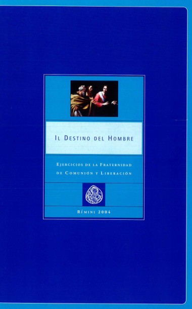 &quot;Intervenci&#243;n de don Giussani.&quot; En El destino del hombre: Ejercicios de la Fraternidad de Comuni&#243;n y Liberaci&#243;n