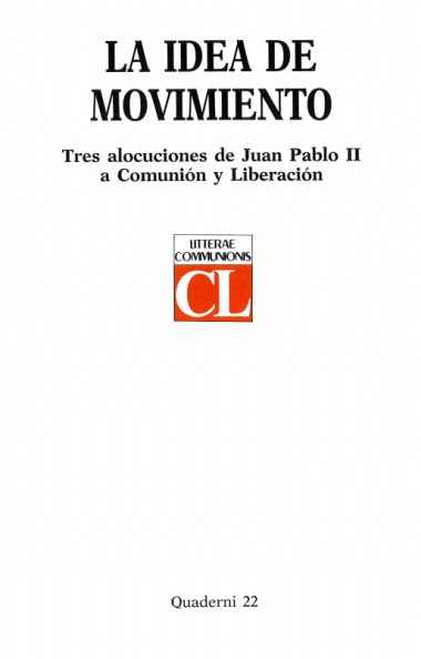 &quot;Comentario.&quot; En La idea de movimiento: Tres alocuciones de Juan Pablo II a Comuni&#243;n y Liberaci&#243;n