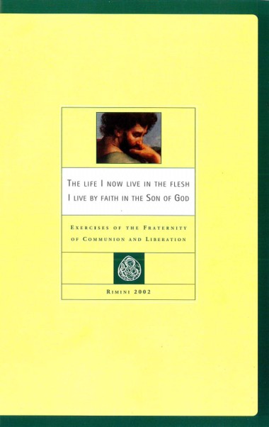 “Closing Words from Fr Giussani.” In The Life I now Live in the Flesh I Live by Faith in the Son of God: Exercises of the Fraternity of Communion and Liberation