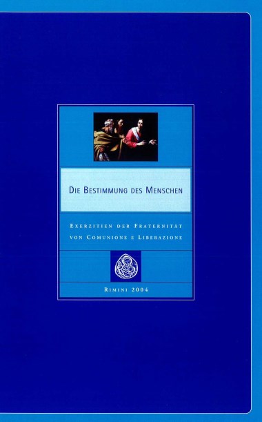 &quot;Beitrag von Don Giussani.&quot; In Die Bestimmung des Menschen: Exerzitien der Fraternit&#228;t von Comunione e Liberazione