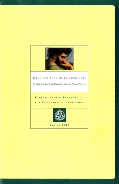 &quot;Schlussbeitrag von Don Giussani.&quot; In Wenn ich auch im Fleische lebe, so lebe ich doch im Glauben an den Sohn Gottes: Exerzitien der Fraternit&#228;t von Comunione e Liberazione