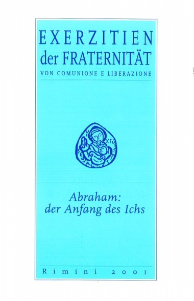 &quot;Abschlie&#223;ender Beitrag von Don Luigi Giussani.&quot; In Abraham: Der Anfang des Ichs: Exerzitien der Fraternit&#228;t von Comunione e Liberazione