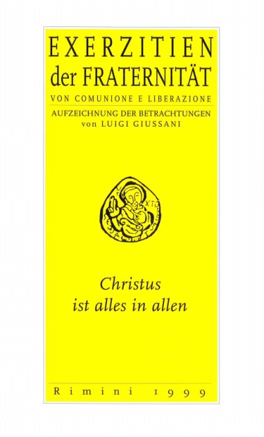 Christus ist alles in allen: Exerzitien der Fraternit&#228;t von Comunione e Liberazione: Aufzeichnung der Betrachtungen von Luigi Giussani
