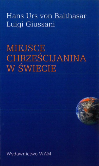 &quot;[Konferencje].&quot;&#160;W Miejsce chrześcijanina w świecie, Hansa Ursa von Balthasara i Luigiego Giussaniego