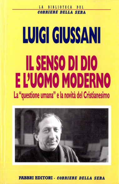 Il senso di Dio e l&#39;uomo moderno: [La &quot;questione umana&quot; e la novit&#224; del Cristianesimo]