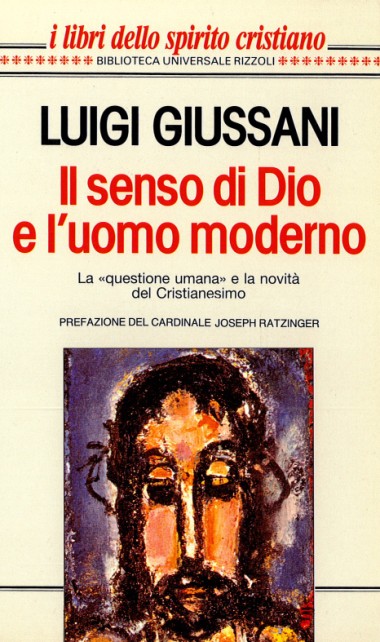 Il senso di Dio e l&#39;uomo moderno: [La &#171;questione umana&#187; e la novit&#224; del Cristianesimo]