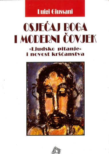 Osjećaj Boga i moderni čovjek: &#187;Ljudsko pitanje&#171; i novost kršćanstva