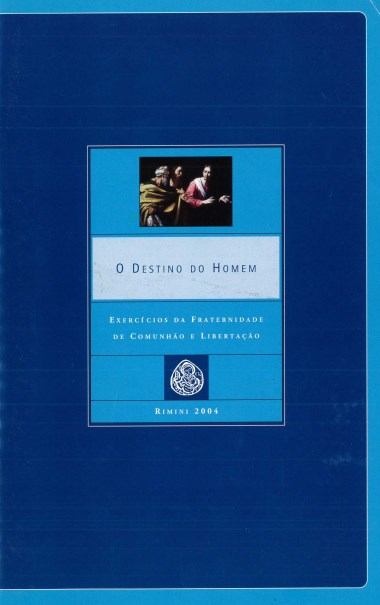 &quot;Coloca&#231;&#227;o de padre Giussani.&quot; Em O destino do homem: Exerc&#237;cios da Fraternidade de Comunh&#227;o e Liberta&#231;&#227;o