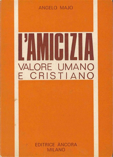 Presentazione a L&#39;amicizia: Valore umano e cristiano, di Angelo Majo