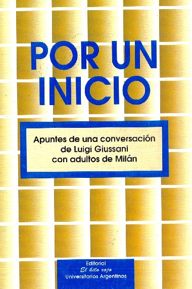 Por un inicio: Apuntes de una conversaci&#243;n de Luigi Giussani con ad&#250;ltos de Mil&#225;n