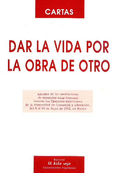 Dar la vida por la obra de Otro. Ap&#233;ndice: Vida de la Fraternidad: Apuntes de las meditaciones de monse&#241;or Luigi Giussani durante los Ejercicios Espirituales de la Fraternidad de Comuni&#243;n y Liberaci&#243;n