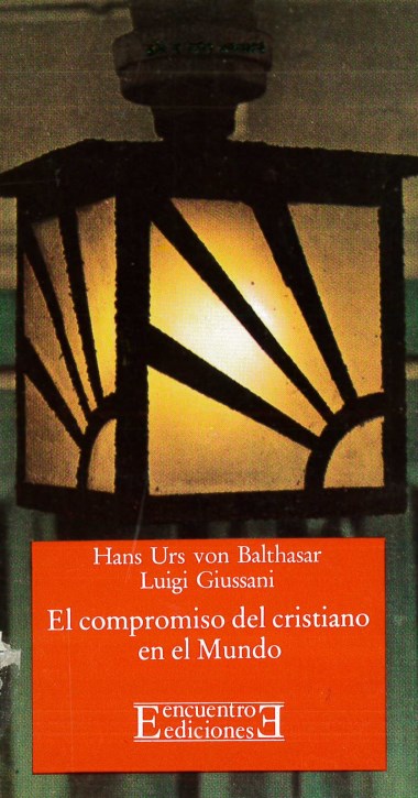 &quot;[Conferencias].&quot; En El compromiso del cristiano en el Mundo, de Hans Urs von Balthasar y Luigi Giussani