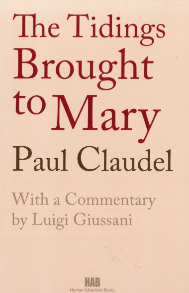 &quot;Love Generates What is Truly Human.&quot; In The Tidings Brought to Mary, by Paul Claudel 