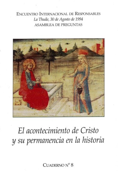 [Contribuciones en] El acontecimiento de Cristo y su permanencia en la historia: Encuentro Internacional de Responsables: La Thuile, 30 de Agosto de 1994: Asamblea de preguntas